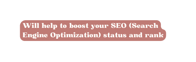 Will help to boost your SEO Search Engine Optimization status and rank